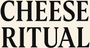 Cheese Ritual